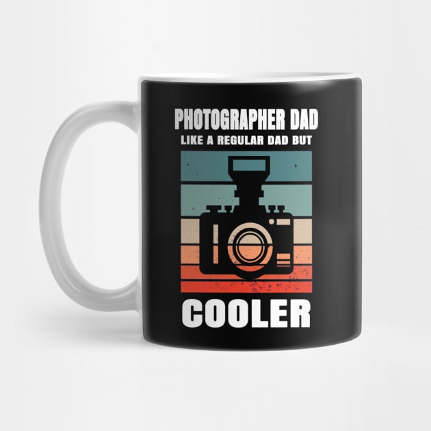 Photographer Dad Like A Regular Dad But Cooler by Hunter_c4 "Click here to uncover more designs"